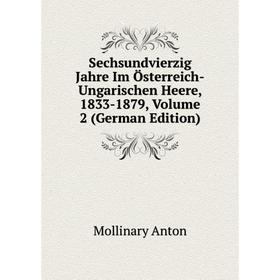 

Книга Sechsundvierzig Jahre Im Österreich-Ungarischen Heere, 1833-1879, Volume 2 (German Edition). Mollinary Anton