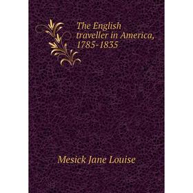 

Книга The English traveller in America, 1785-1835. Mesick Jane Louise