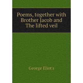 

Книга Poems, together with Brother Jacob and The lifted veil. George Eliot's