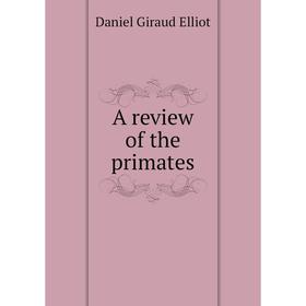 

Книга A review of the primates