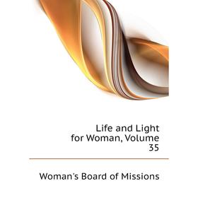 

Книга Life and Light for Woman, Volume 35