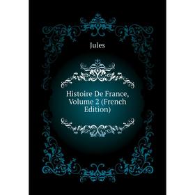 

Книга Histoire De France, Volume 2 (French Edition)