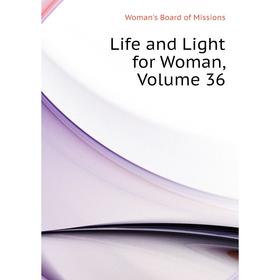 

Книга Life and Light for Woman, Volume 36