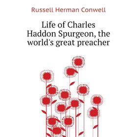 

Книга Life of Charles Haddon Spurgeon, the world's great preacher