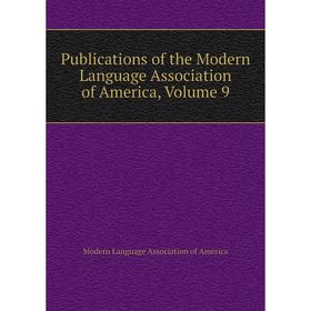 

Книга Publications of the Modern Language Association of America, Volume 9. Modern Language Association of America