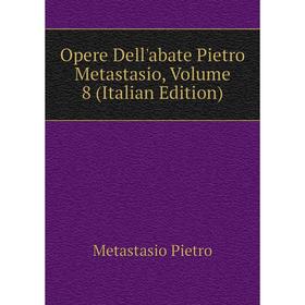 

Книга Opere Dell'abate Pietro Metastasio, Volume 8