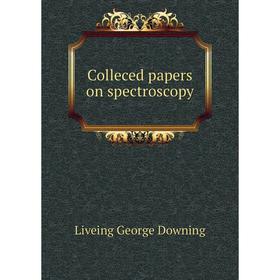 

Книга Colleced papers on spectroscopy. Liveing George Downing