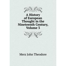 

Книга A History of European Thought in the Nineteenth Century, Volume 3. Merz John Theodore