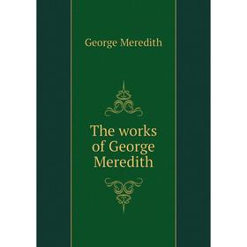 

Книга The works of George Meredith