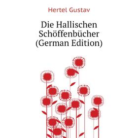 

Книга Die Hallischen Schöffenbücher (German Edition). Hertel Gustav