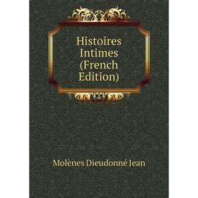 

Книга Histoires Intimes (French Edition). Molènes Dieudonné Jean