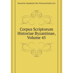 

Книга Corpus Scriptorum Historiae Byzantinae, Volume 45. Deutsche Akademie Der Wissenschaften Zu