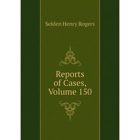 

Книга Reports of Cases, Volume 150