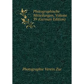 

Книга Photographische Mitteilungen, Volume 39 (German Edition). Photographie Verein Zur