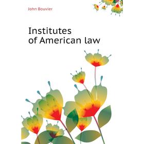 

Книга Institutes of American law