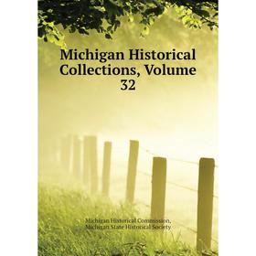 

Книга Michigan historical collections, Volume 32