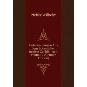 

Книга Untersuchungen Aus Dem Botanischen Institut Zu Tübingen, Volume 1 (German Edition). Pfeffer Wilhelm