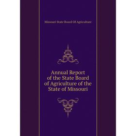 

Книга Annual Report of the State Board of Agriculture of the State of Missouri. Missouri State Board of Agriculture