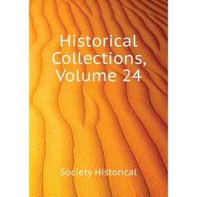 

Книга Historical Collections, Volume 24