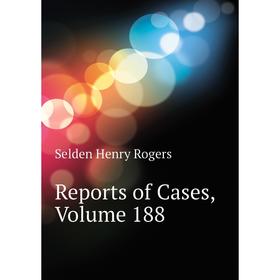 

Книга Reports of Cases, Volume 188