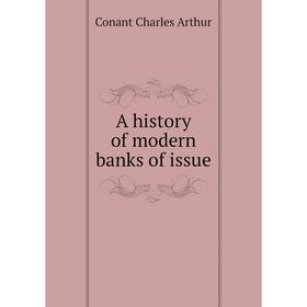 

Книга A history of modern banks of issue. Conant Charles Arthur
