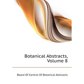 

Книга Botanical Abstracts, Volume 8. Board of Control of Botanical Abstracts