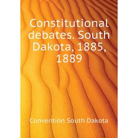 

Книга Constitutional debates. South Dakota, 1885, 1889. Convention South Dakota