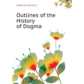 

Книга Outlines of the History of Dogma