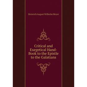 

Книга Critical and Exegetical Hand-Book to the Epistle to the Galatians. Heinrich August Wilhelm Meyer