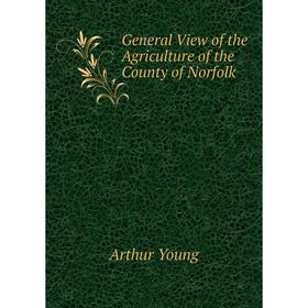 

Книга General View of the Agriculture of the County of Norfolk. Arthur Young