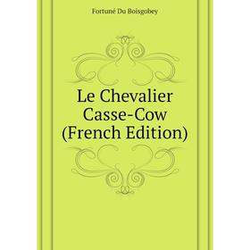 

Книга Le Chevalier Casse-Cow