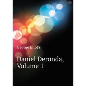 

Книга Daniel Deronda, Volume 1