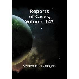 

Книга Reports of Cases, Volume 142