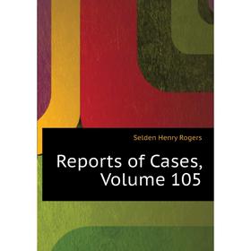 

Книга Reports of Cases, Volume 105