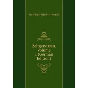 

Книга Zeitgenossen, Volume 1 (German Edition). Brockhaus Friedrich Arnold