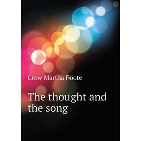 

Книга The thought and the song