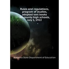 

Книга Rules and regulations, program of studies, adopted text books for county high schools, July 1, 1922.