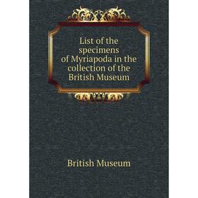 

Книга List of the specimens of Myriapoda in the collection of the British Museum