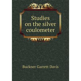 

Книга Studies on the silver coulometer. Buckner Garrett Davis