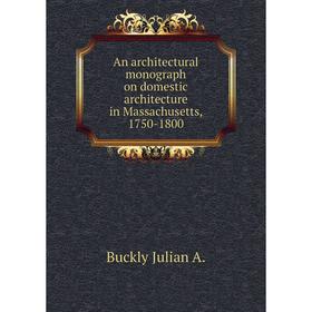 

Книга An architectural monograph on domestic architecture in Massachusetts, 1750-1800