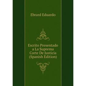 

Книга Escrito Presentado a La Suprema Corte De Justicia (Spanish Edition)