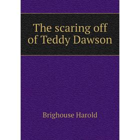 

Книга The scaring off of Teddy Dawson