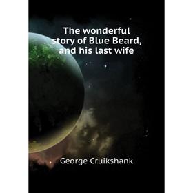 

Книга The wonderful story of Blue Beard, and his last wife