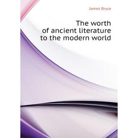 

Книга The worth of ancient literature to the modern world