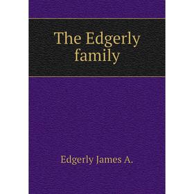 

Книга The Edgerly family. Edgerly James A.