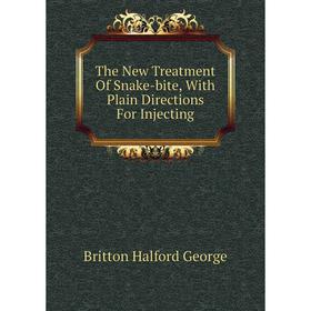 

Книга The New Treatment Of Snake-bite, With Plain Directions For Injecting