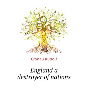 

Книга England a destroyer of nations