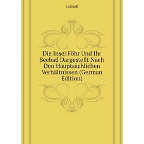 

Книга Die Insel Föhr Und Ihr Seebad Dargestellt Nach Den Hauptsächlichen Verhältnissen (German Edition)
