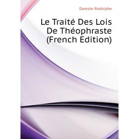 

Книга Le Traité Des Lois De Théophraste