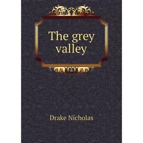 

Книга The grey valley. Drake Nicholas
